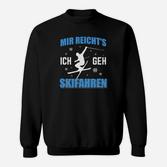 Mir Reichts Ich Geh Skifahren Sweatshirt