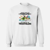 Andere Gehen Zur Therapie Triathlon Sweatshirt