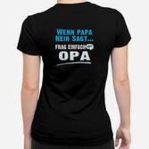 Wenn Papa Nein Sagt Frag Einfach Opa Frauen T-Shirt