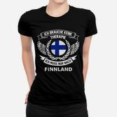 Finnland Spruch Frauen Tshirt Ich brauche keine Therapie, nur Finnland