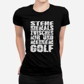Herren Golf Frauen Tshirt Nie Zwischen Mir & Meinem Golf, Sport Freizeitshirt