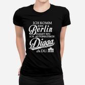 Lustiges Berliner Dialekt Frauen Tshirt Ich komm aus Berlin, Digga