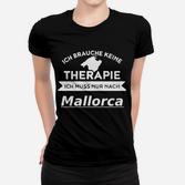 Lustiges Mallorca Frauen Tshirt, Keine Therapie, Nur Mallorca Spruch
