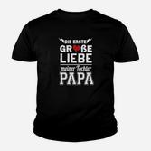 Die Erste Grobe Liebe Meiner Tochter Papa Kinder T-Shirt