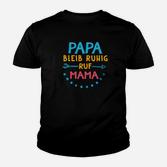 Papa Bleib Ruhig Ruf Mama Kinder T-Shirt