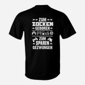 Gamer-T-Shirt Zum Zocken geboren, zum Sparen gezwungen, Fun-Shirt für Gamer