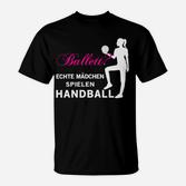 Echte Mädchen Spielen Handball T-Shirt