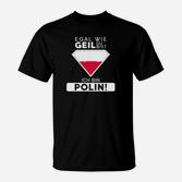 Egal Wie Geil Du Bist Ich Bin Polin T-Shirt