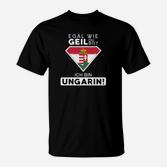Egal Wie Geil Du Bist Ich Bin Ungarin T-Shirt
