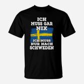 Ich Muss Gar Nix Schweden T-Shirt