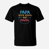 Papa Bleib Ruhig Ruf Mama T-Shirt