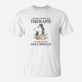 Golf-Liebhaber T-Shirt Andere gehen zur Therapie, Ich spiele Golf