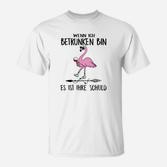 Lustiges Flamingo T-Shirt Wenn ich betrunken bin, Ihre Schuld