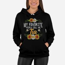 My Favorite People Call Me Tia Women Hoodie Gift My Favorite People Call Me Tia Women Hoodie Gift