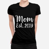 Womens First Time Mom Est. 2019 Shirt I Mother's Day Gift New Mommy Womens First Time Mom Est. 2019 Shirt I Mother's Day Gift New Mommy