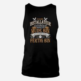 Installateur Motto Unisex TankTop: Ich stoppe, wenn ich fertig bin - Handwerker - Seseable