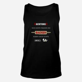 Achtung! Echte Frauen Unisex TankTop, Lustiges Backen Spruch Tee - Seseable