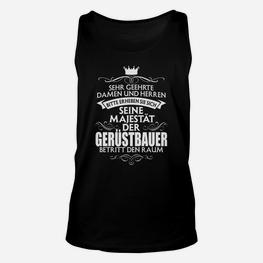 Gerüstbauer Unisex TankTop Seine Majestät betritt den Raum, Lustiges Berufs-Tee - Seseable