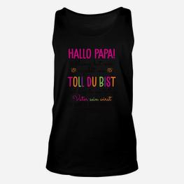 Hallo Papa! Toll Du Bist Unisex TankTop, Vatertags Überraschung - Seseable