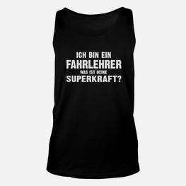 Humorvolles Fahrlehrer Unisex TankTop Ich bin ein Fahrlehrer. Was ist deine Superkraft? - Seseable