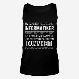 Informatiker Unisex TankTop mit Aufdruck Dummheit kann ich nicht reparieren - Seseable