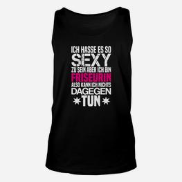 Lustiges Friseurin Unisex TankTop: 'So sexy, kann nichts tun' Motiv - Seseable