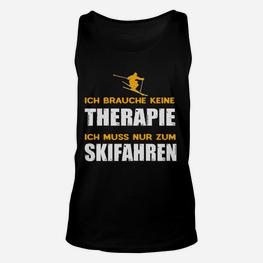 Lustiges Skifahrer Unisex TankTop Ich brauche keine Therapie, nur Skifahren - Seseable