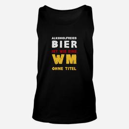 Lustiges Unisex TankTop Alkoholfreies Bier wie WM ohne Titel, Spaßiges Party-Outfit - Seseable