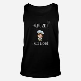 Lustiges Unisex TankTop Keine Zeit, muss backen!, für Hobbybäcker - Seseable
