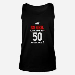 Lustiges Unisex TankTop zum 50. Geburtstag für Herren, So geil mit 50 & Krone - Seseable