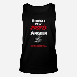 Schwarzes Angler-Unisex TankTop mit Einmal mit Profis angeln Aufdruck für Fischer - Seseable