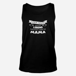 Schwarzes Damen Unisex TankTop Sinn meines Lebens nennt mich Mama, Muttertag - Seseable