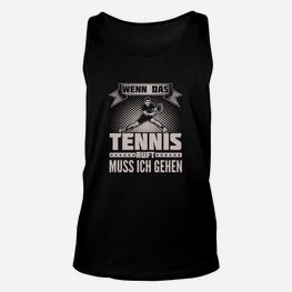 Schwarzes Tennis-Fan Unisex TankTop Wenn das Tennis ruft, muss ich gehen - Seseable