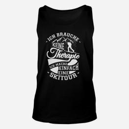 Skitour Liebhaber Unisex TankTop Ich Brauche Keine Therapie, Nur Skitour - Seseable