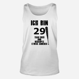 Ich Bin 29 Behaupte Nichts Anderes TankTop - Seseable