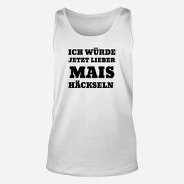 Ich Würde Jetzt Lieber Mais Häckseln TankTop - Seseable