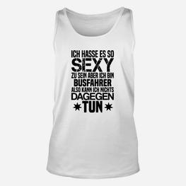 Lustiges Busfahrer Unisex TankTop Sexy sein ist hart, als Busfahrer - Seseable