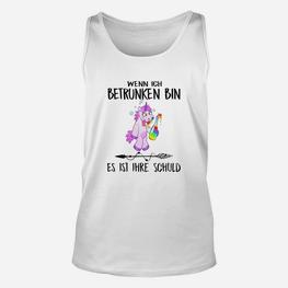 Lustiges Einhorn Unisex TankTop Wenn ich betrunken bin, Deine Schuld, Spaßiges Party-Outfit - Seseable