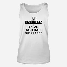 Lustiges Spruch Unisex TankTop All You Need is Love / Ach Halt Die Klappe, Witziges Weißes Unisex TankTop - Seseable