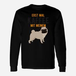 Erst Mal Kaffee Mit Meinem Mops Langarmshirts - Seseable