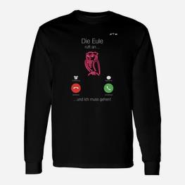 Eulen-Motiv Langarmshirts Die Eule ruft an... und ich muss gehen!, Lustiges Partyshirt - Seseable