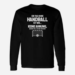 Handballfan Tag Ohne Handball Mässt Geschenk Langarmshirts - Seseable