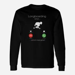 Longboarder Langarmshirts Lustig Longboarding ruft an...und ich muss gehen! Slogan - Seseable