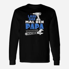 Lustiges Herren-Langarmshirts Lass das mal den Papa machen, Vatertags-Geschenkidee - Seseable