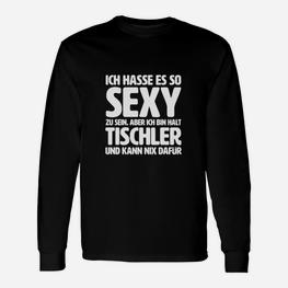 Lustiges Tischler Langarmshirts So sexy, kann nichts dafür, Schwarz - Seseable