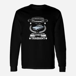 Trabant Fan Langarmshirts Schwarz, Ich Brauche Keinen Therapie Spruch - Seseable