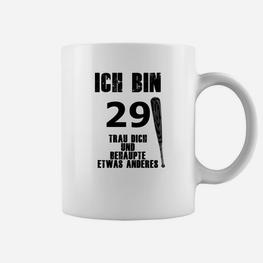 Ich Bin 29 Behaupte Nichts Anderes Tassen - Seseable