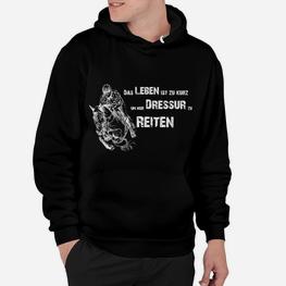 Dressurreiten Motiv Hoodie – Das Leben Ist Zu Kurz Spruch für Reiter - Seseable