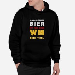 Lustiges Hoodie Alkoholfreies Bier wie WM ohne Titel, Spaßiges Party-Outfit - Seseable