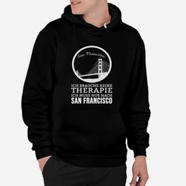 San Francisco Hoodie Ich brauche keine Therapie – Nur San Francisco - Seseable